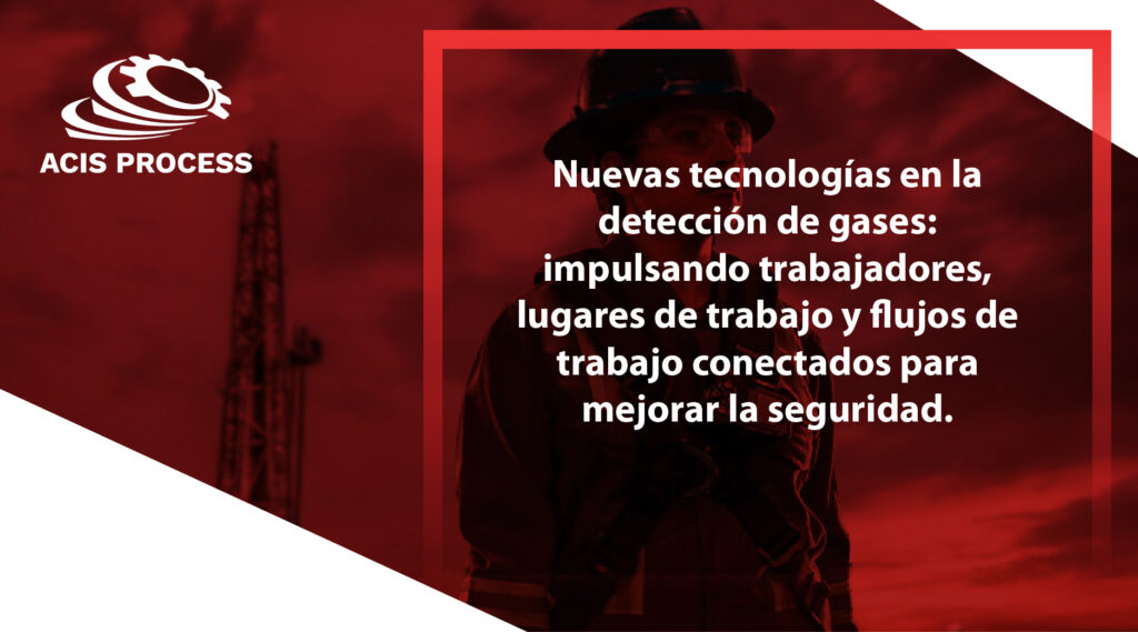 Nuevas tecnologías en la detección de gases impulsando trabajadores, lugares de trabajo y flujos de trabajo conectados para mejorar la seguridad