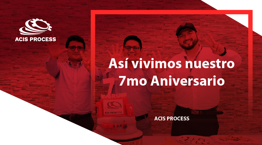 7MO ANIVERSARIO ACIS PROCESS - ASÍ LO VIVIMOS